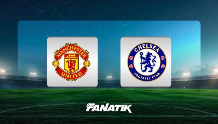 CANLI | Manchester United-Chelsea maçı