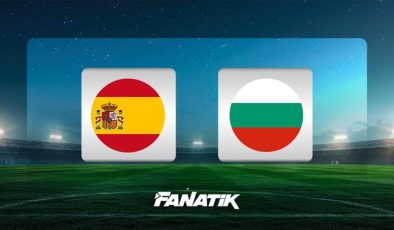 İspanya-Bulgaristan maçı Canlı Anlatım